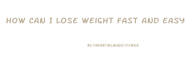 How Can I Lose Weight Fast And Easy