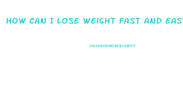 How Can I Lose Weight Fast And Easy