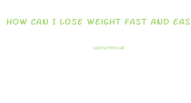 How Can I Lose Weight Fast And Easy