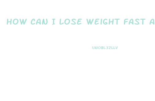 How Can I Lose Weight Fast And Easy