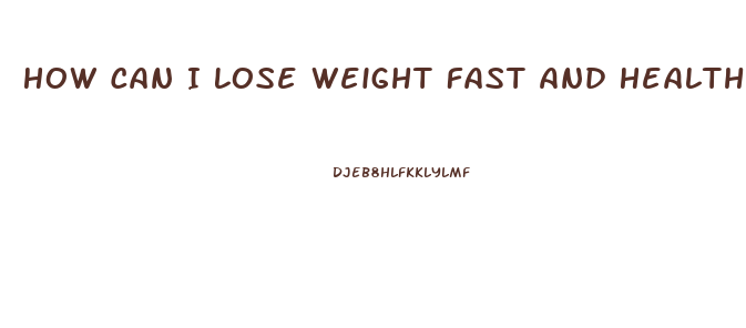 How Can I Lose Weight Fast And Healthy