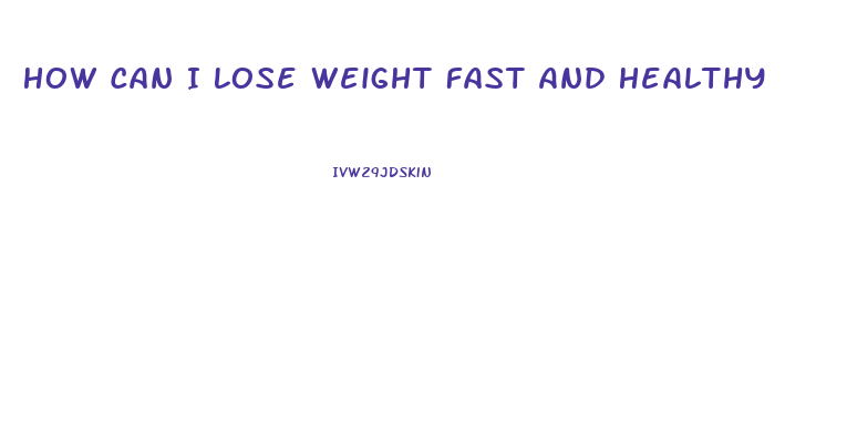 How Can I Lose Weight Fast And Healthy