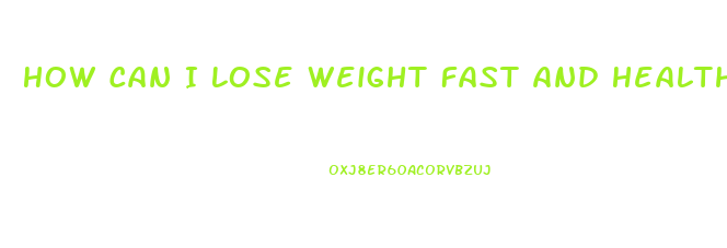 How Can I Lose Weight Fast And Healthy