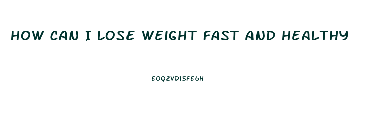 How Can I Lose Weight Fast And Healthy