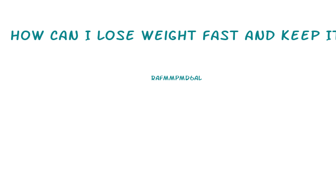 How Can I Lose Weight Fast And Keep It Off