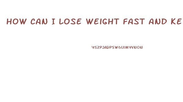 How Can I Lose Weight Fast And Keep It Off