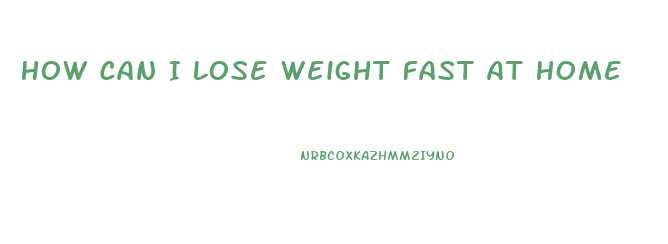 How Can I Lose Weight Fast At Home