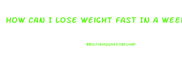 How Can I Lose Weight Fast In A Week