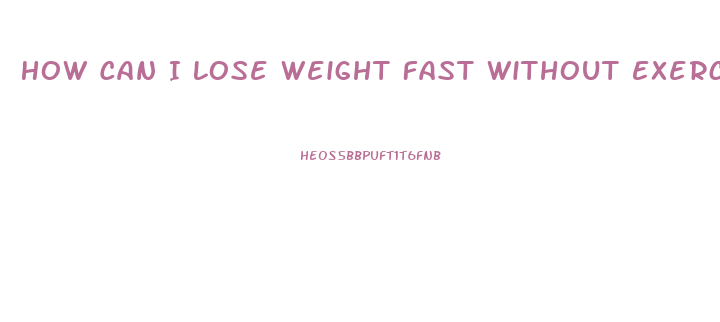 How Can I Lose Weight Fast Without Exercise