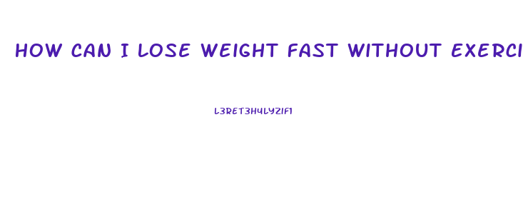 How Can I Lose Weight Fast Without Exercise