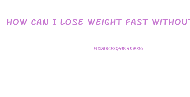 How Can I Lose Weight Fast Without Exercise