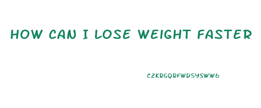 How Can I Lose Weight Faster