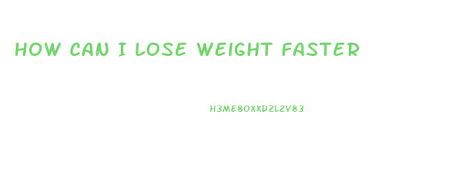 How Can I Lose Weight Faster