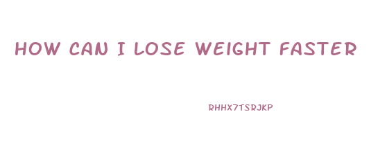 How Can I Lose Weight Faster