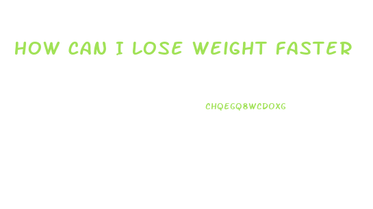 How Can I Lose Weight Faster