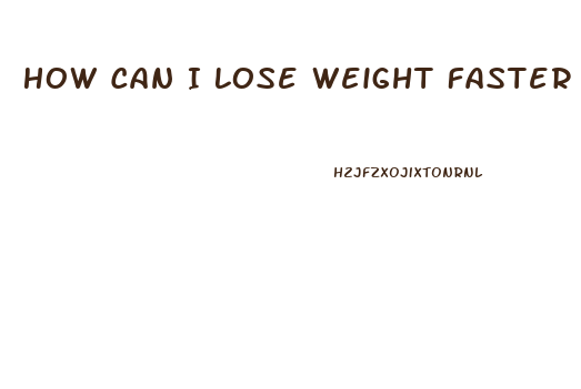 How Can I Lose Weight Faster