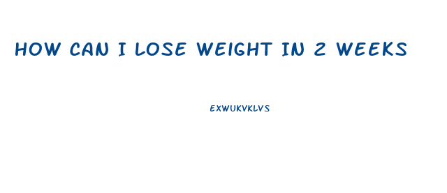 How Can I Lose Weight In 2 Weeks