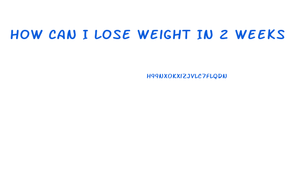 How Can I Lose Weight In 2 Weeks