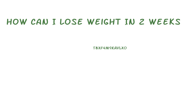 How Can I Lose Weight In 2 Weeks