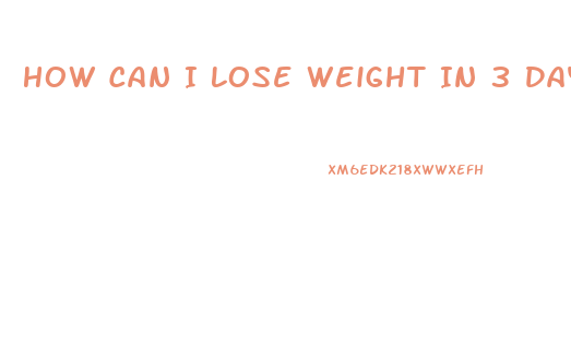 How Can I Lose Weight In 3 Days