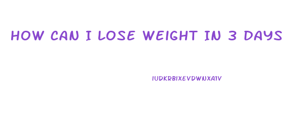 How Can I Lose Weight In 3 Days