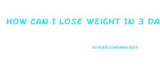 How Can I Lose Weight In 3 Days