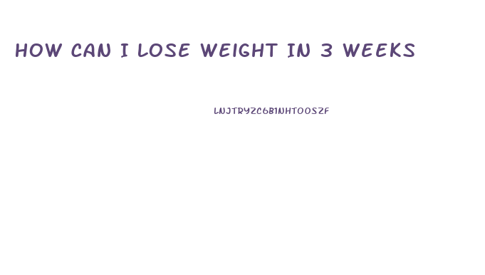 How Can I Lose Weight In 3 Weeks