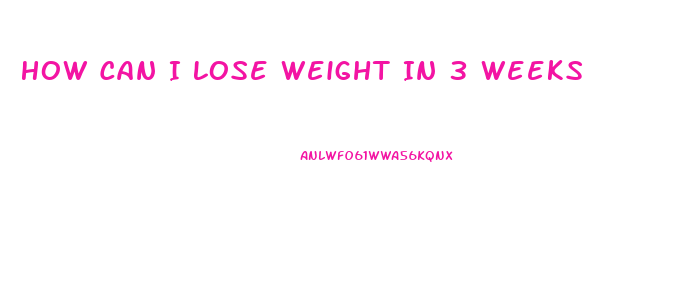 How Can I Lose Weight In 3 Weeks