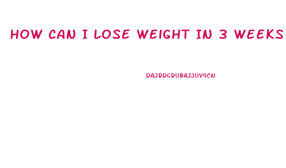 How Can I Lose Weight In 3 Weeks