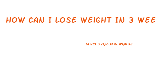 How Can I Lose Weight In 3 Weeks