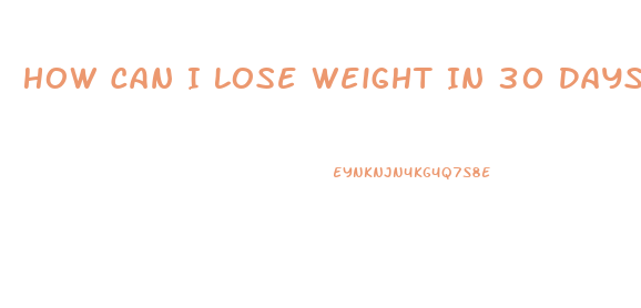 How Can I Lose Weight In 30 Days