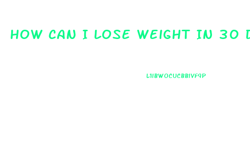 How Can I Lose Weight In 30 Days