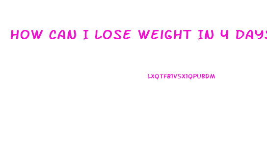 How Can I Lose Weight In 4 Days