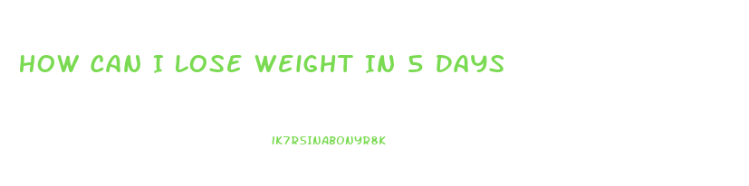 How Can I Lose Weight In 5 Days