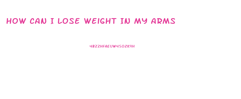 How Can I Lose Weight In My Arms