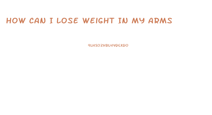 How Can I Lose Weight In My Arms