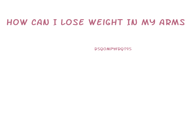 How Can I Lose Weight In My Arms