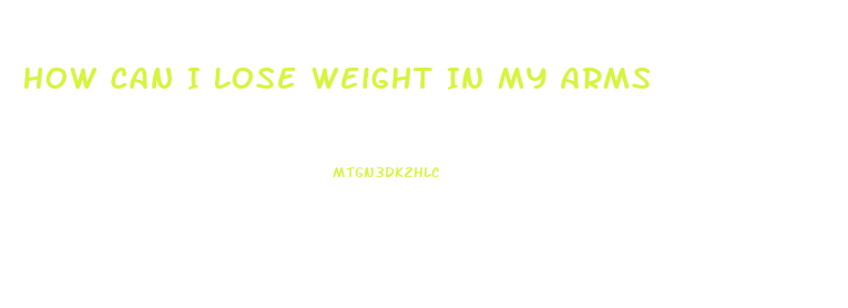 How Can I Lose Weight In My Arms