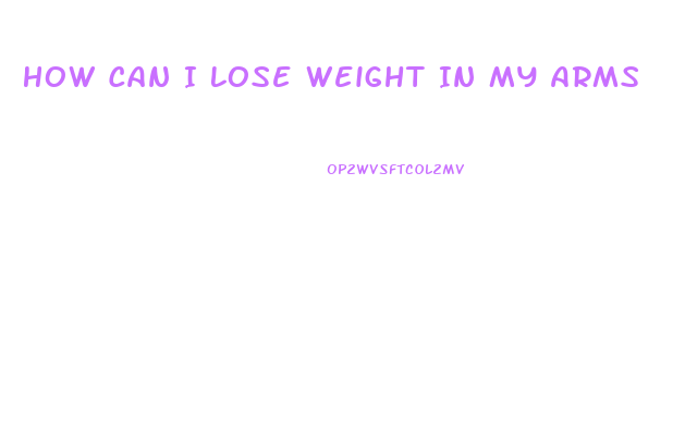 How Can I Lose Weight In My Arms