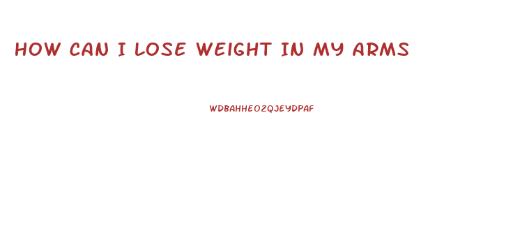 How Can I Lose Weight In My Arms