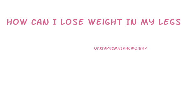 How Can I Lose Weight In My Legs