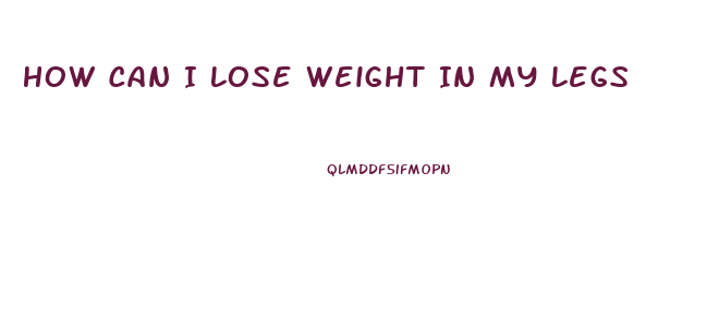 How Can I Lose Weight In My Legs