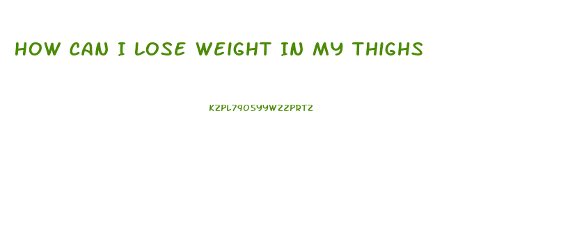 How Can I Lose Weight In My Thighs