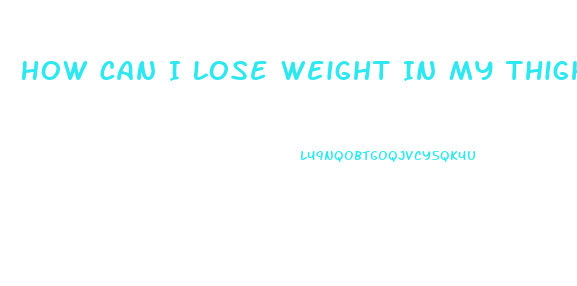 How Can I Lose Weight In My Thighs