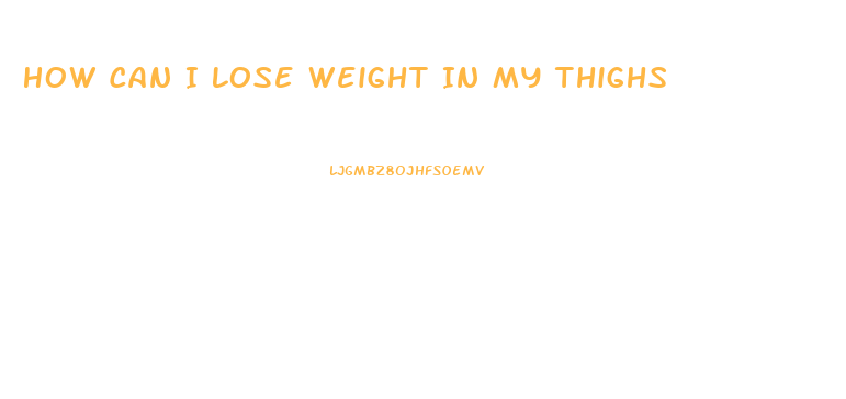 How Can I Lose Weight In My Thighs