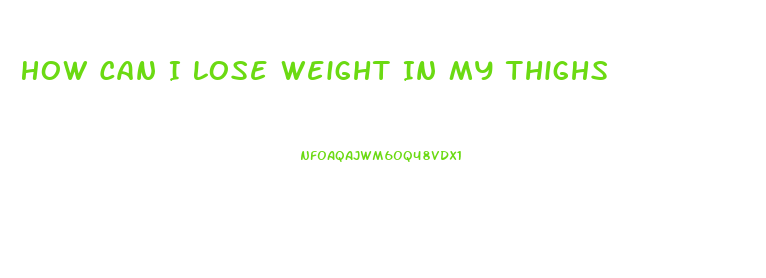How Can I Lose Weight In My Thighs