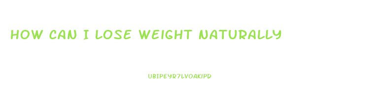How Can I Lose Weight Naturally
