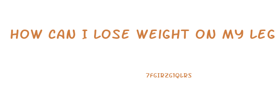 How Can I Lose Weight On My Legs