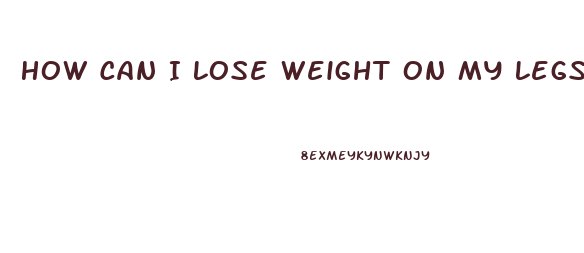 How Can I Lose Weight On My Legs