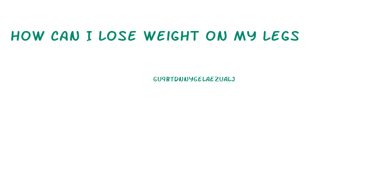 How Can I Lose Weight On My Legs